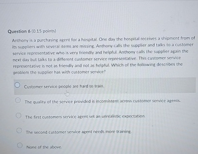  Question 6(0.15 points) Anthony is a purchasing agent for a hospital.