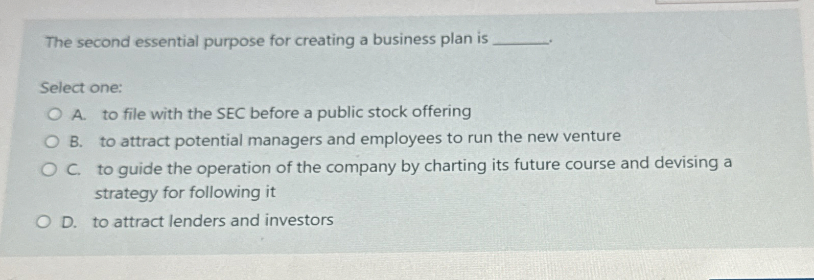  The second essential purpose for creating a business plan is Select