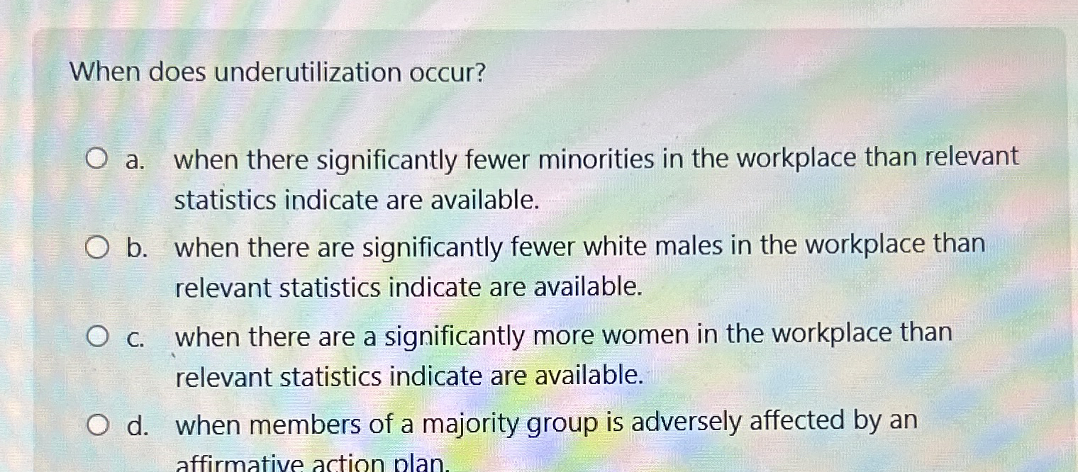  When does underutilization occur? a. when there significantly fewer minorities in