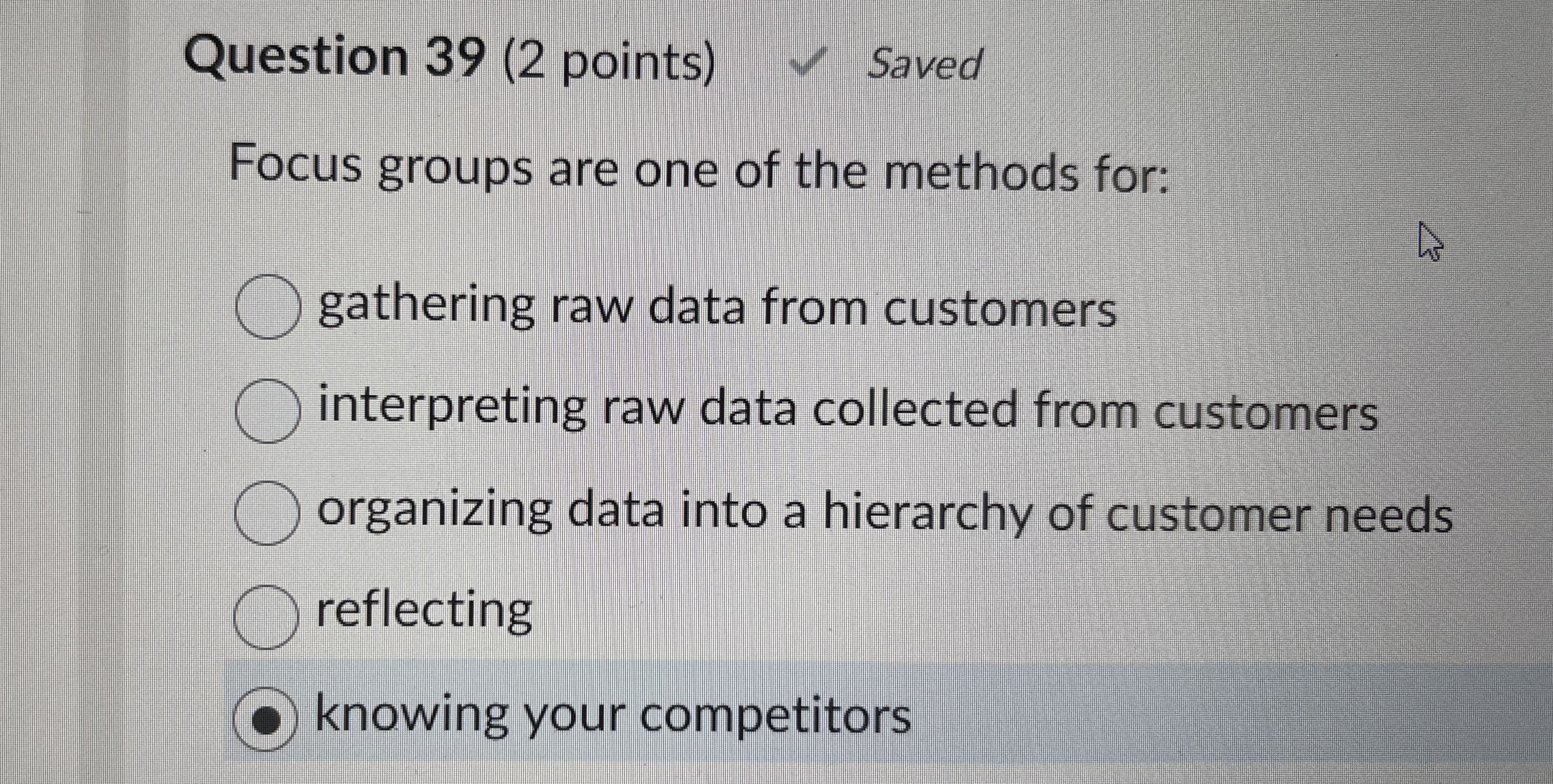  Question 39(2 points) Saved Focus groups are one of the methods
