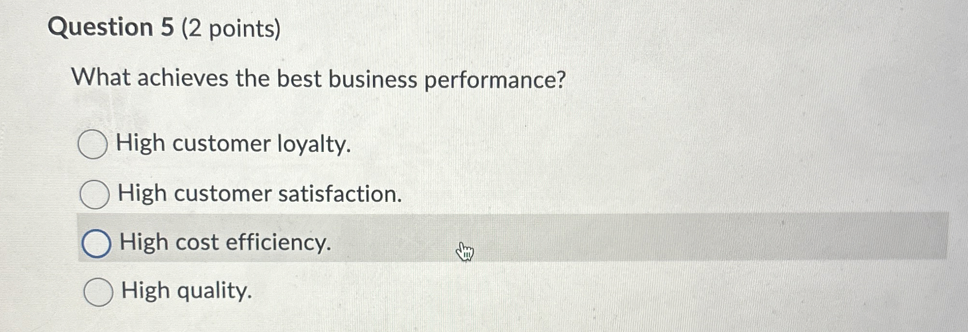  Question 5(2 points) What achieves the best business performance? 1) high