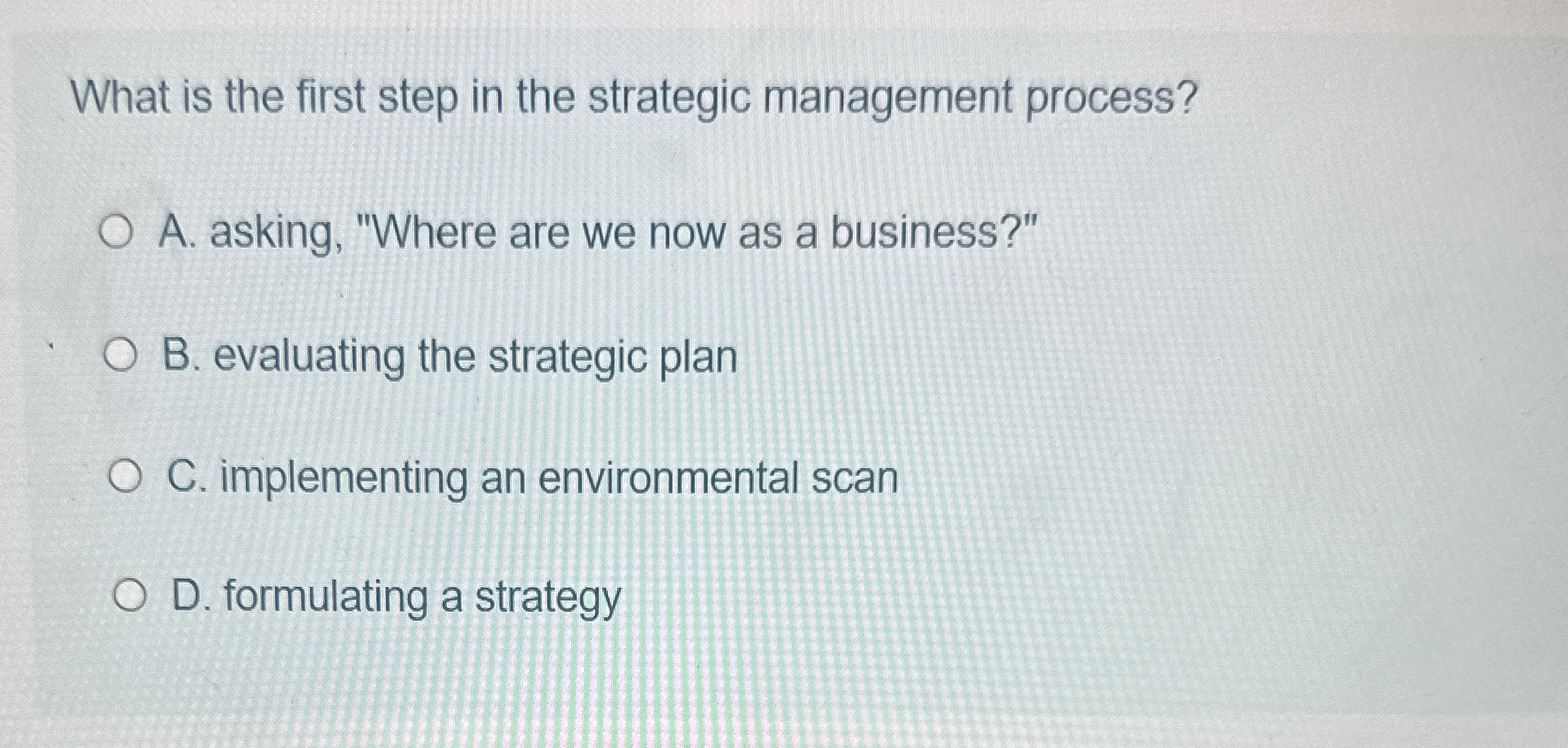  What is the first step in the strategic management process? A.