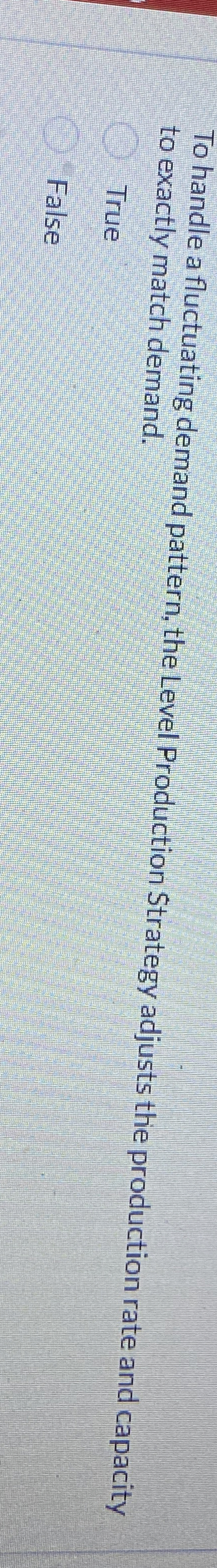  To handle a fluctuating demand pattern, the Level Production Strategy adjusts