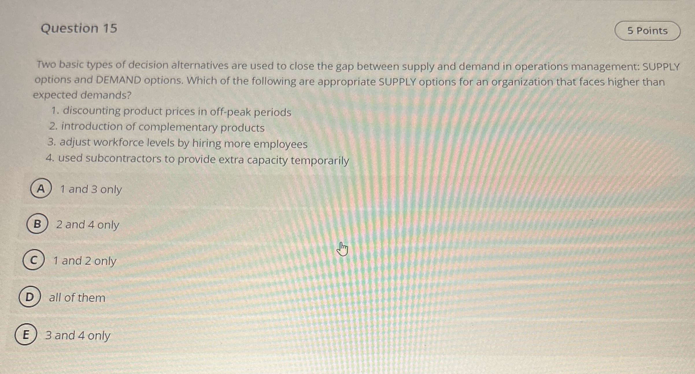  Question 15 Two basic types of decision alternatives are used to