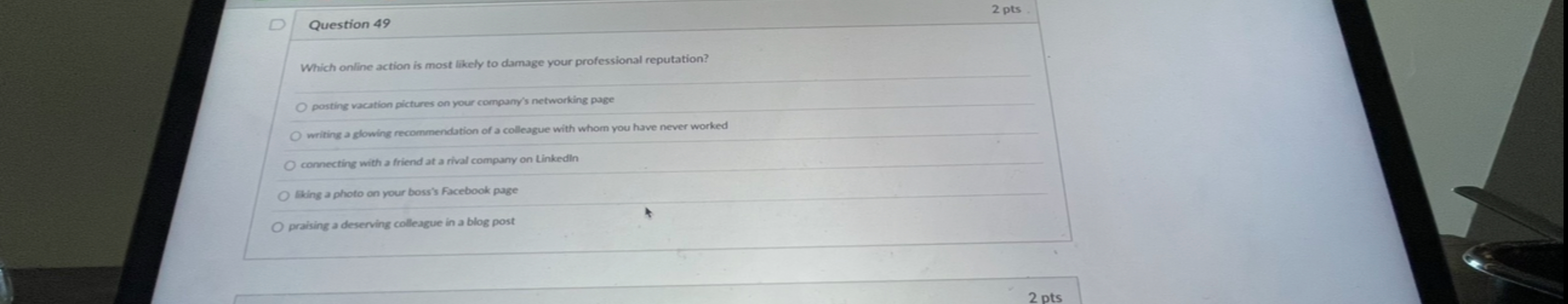  Question 49 Which online action is most likely to damage your