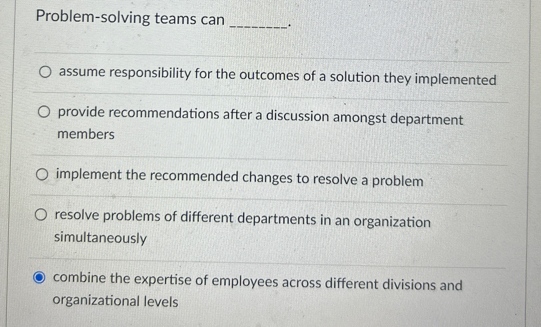  Problem-solving teams can q, assume responsibility for the outcomes of a