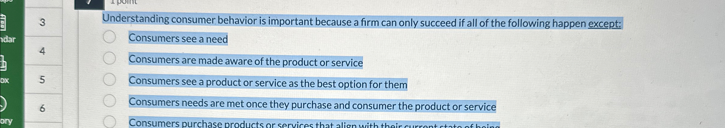  Understanding consumer behavior is important because a firm can only succeed