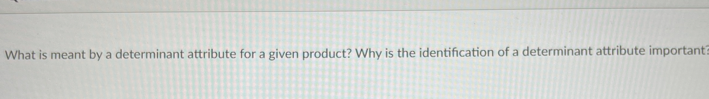  What is meant by a determinant attribute for a given product?