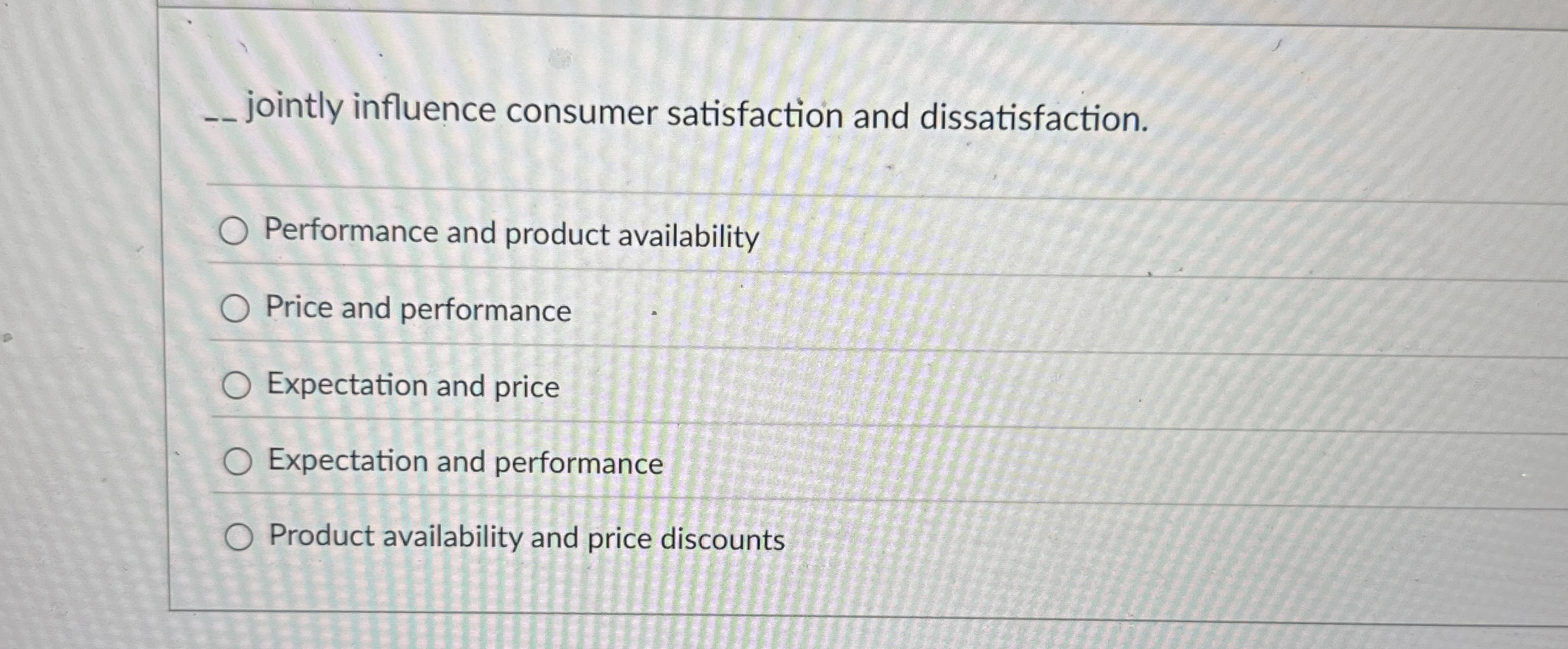  q, jointly influence consumer satisfaction and dissatisfaction. Performance and product availability