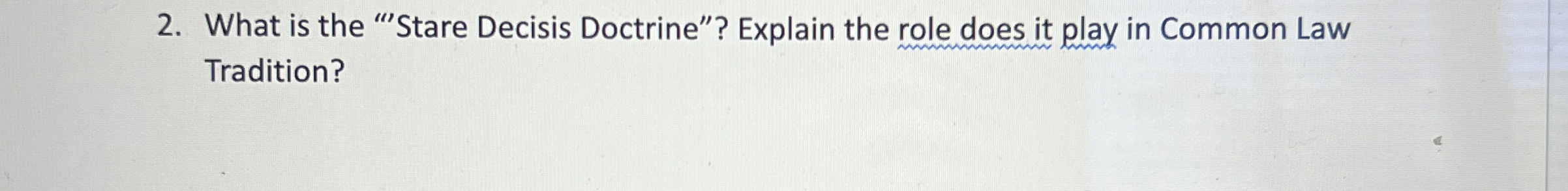  What is the "'Stare Decisis Doctrine"? Explain the role does it