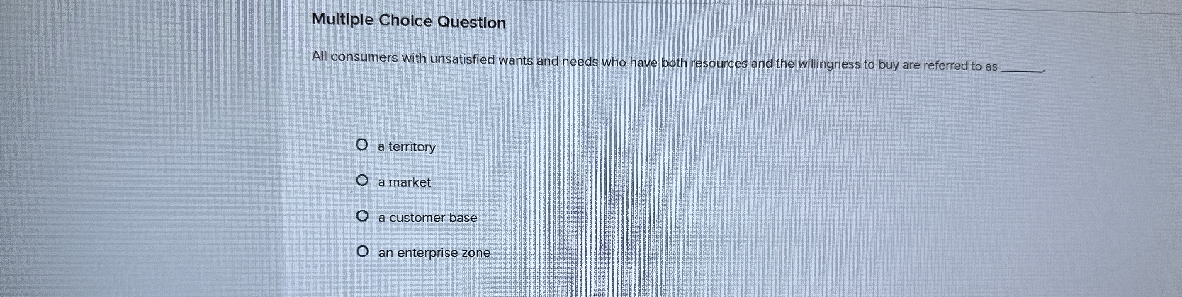  Multiple Choice Question All consumers with unsatisfied wants and needs who