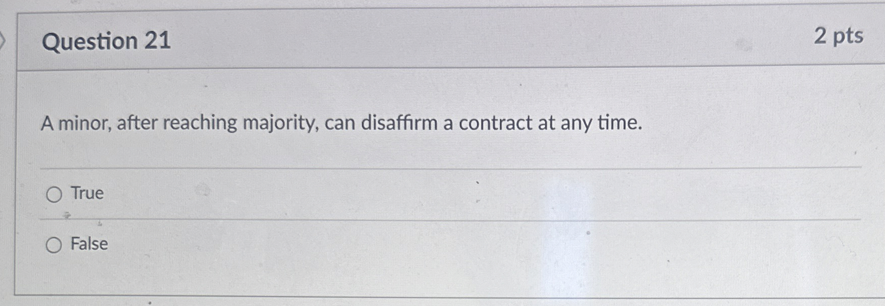  Question 21 2 pts A minor, after reaching majority, can disaffirm