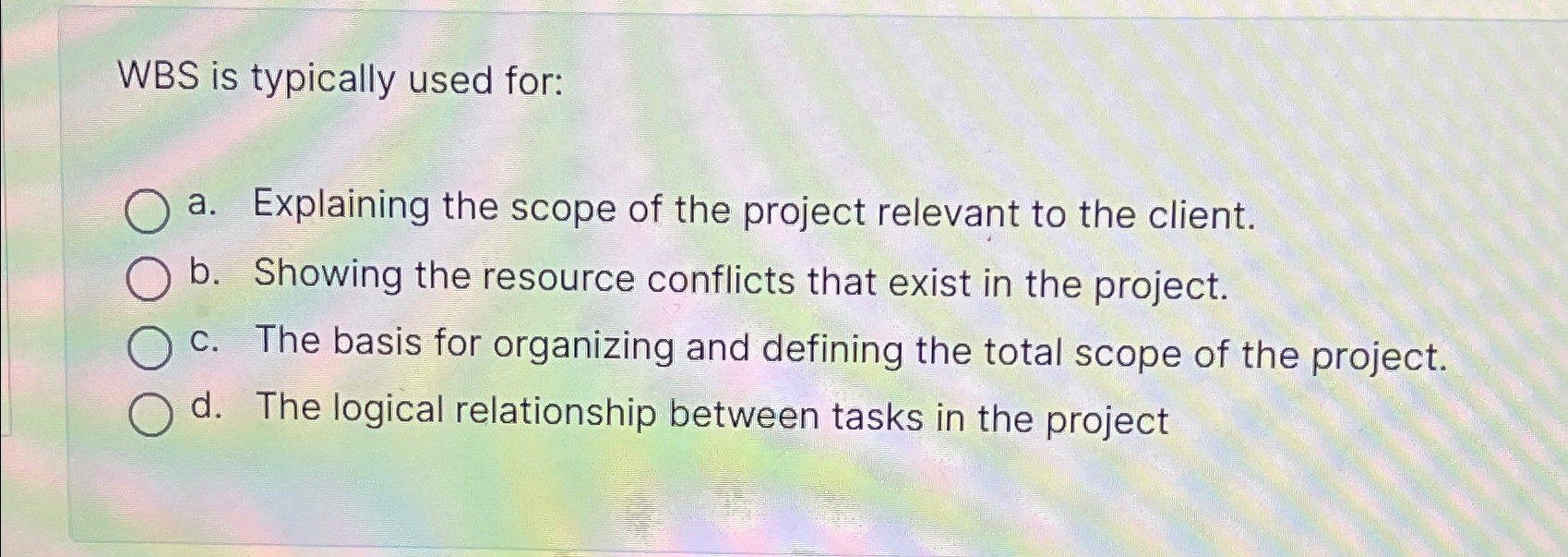  WBS is typically used for: a. Explaining the scope of the