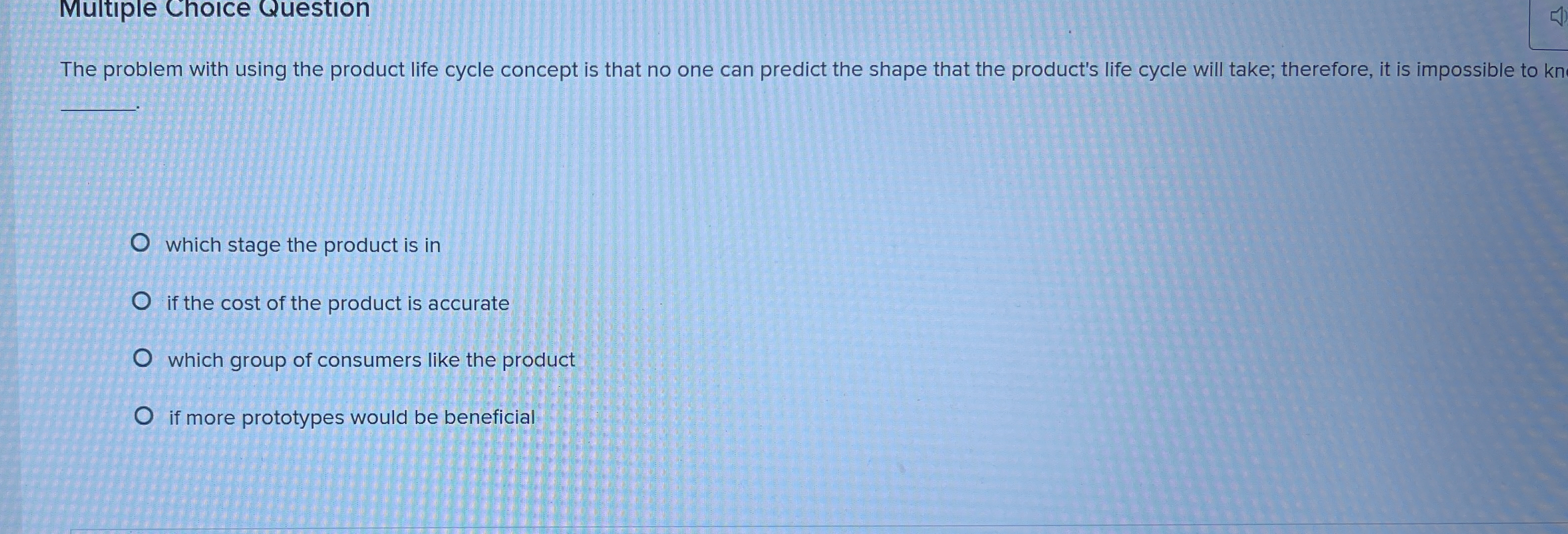  Multiple Choice Question The problem with using the product life cycle