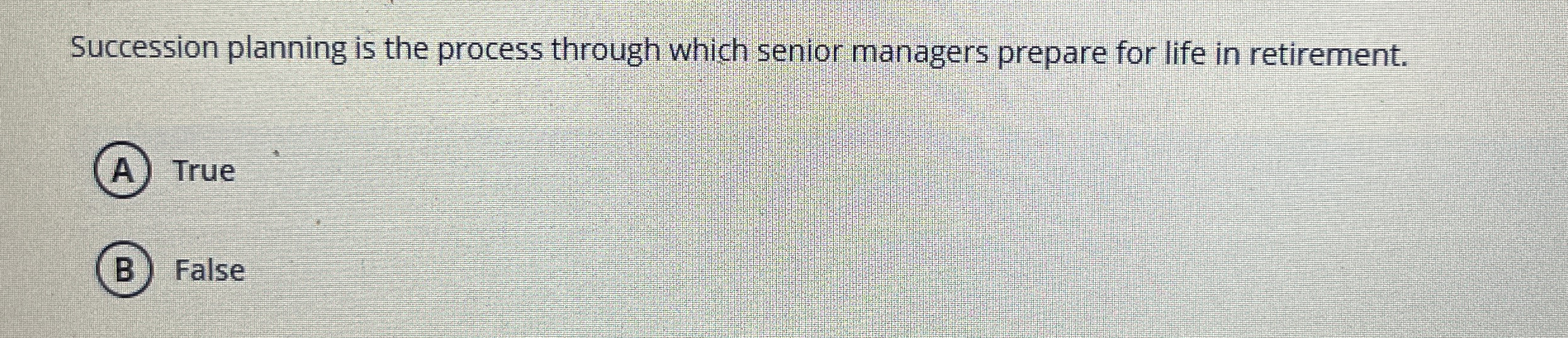  Succession planning is the process through which senior managers prepare for