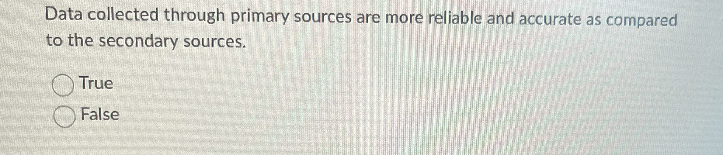  Data collected through primary sources are more reliable and accurate as