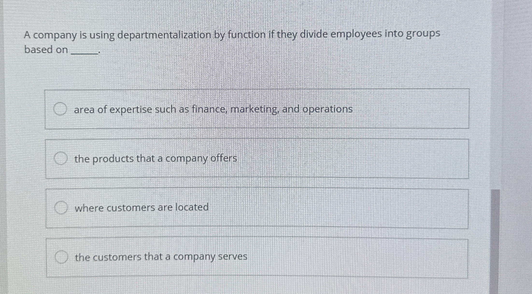  A company is using departmentalization by function if they divide employees