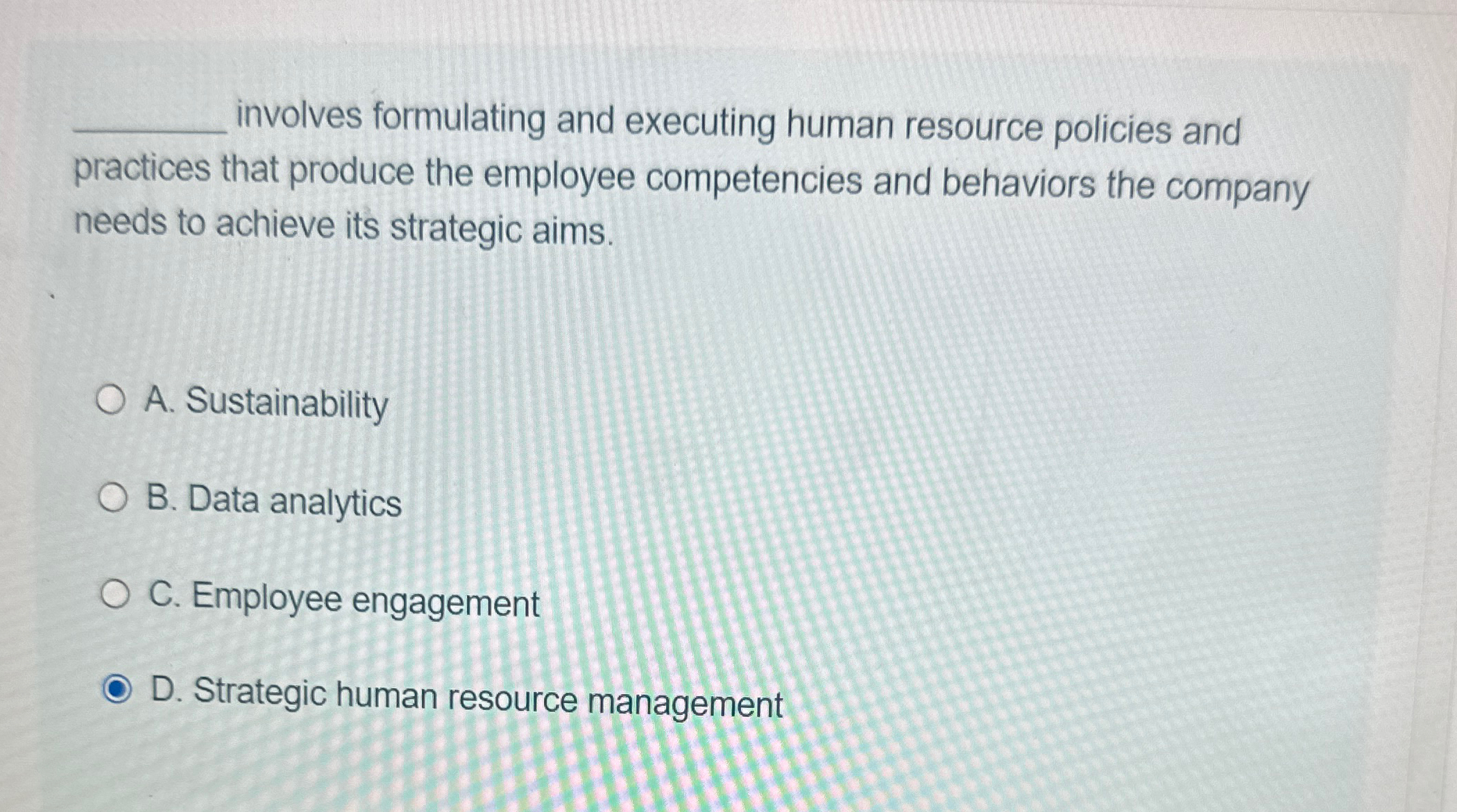  involves formulating and executing human resource policies and practices that produce