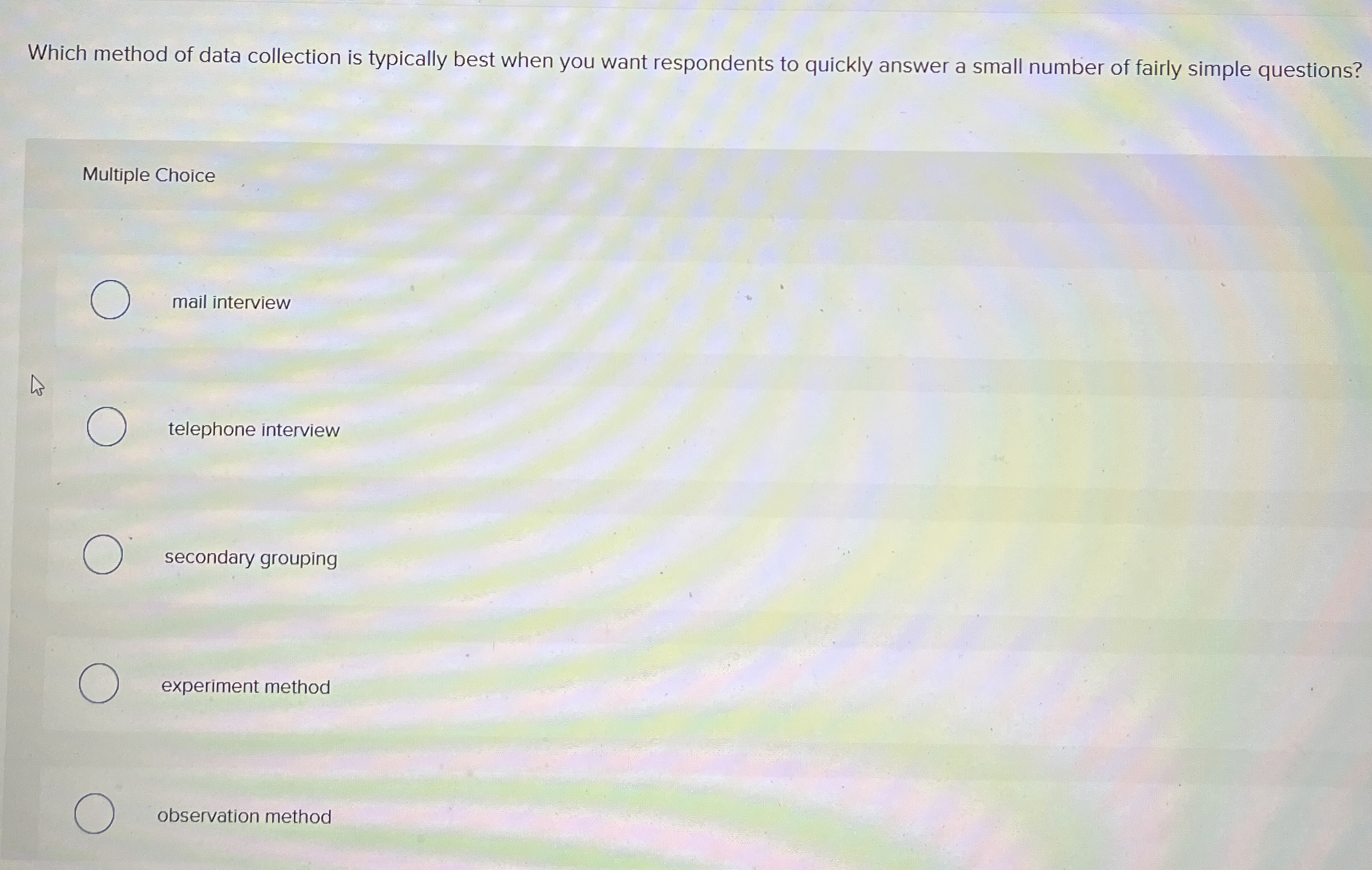  Which method of data collection is typically best when you want