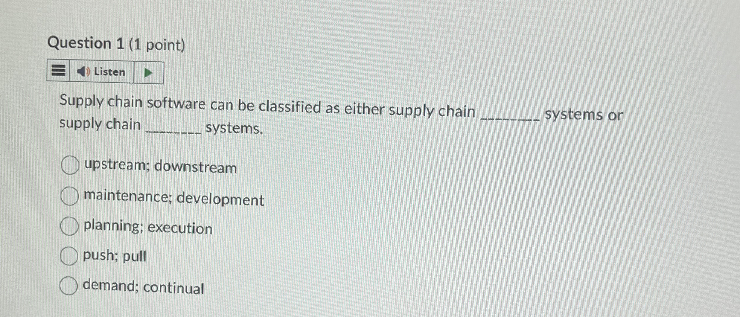  Question 1(1 point) Supply chain software can be classified as either