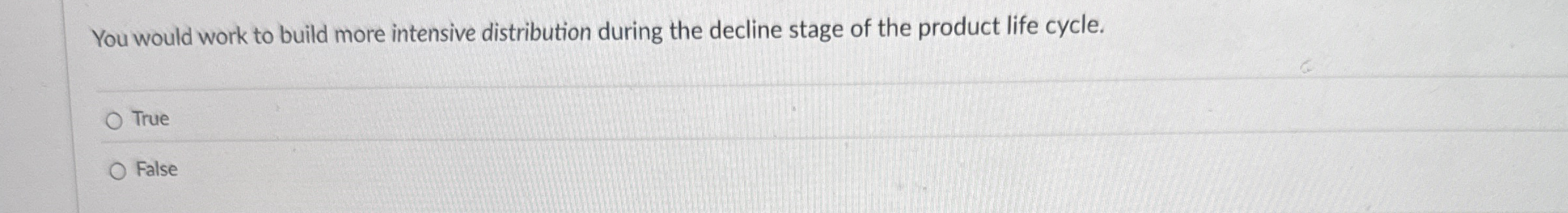  You would work to build more intensive distribution during the decline