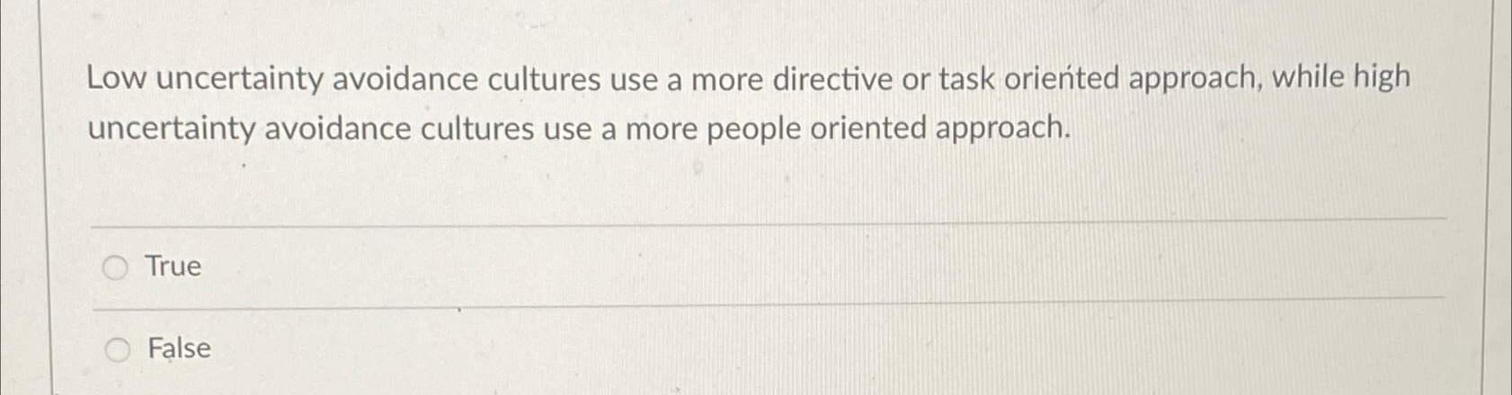  Low uncertainty avoidance cultures use a more directive or task oriented