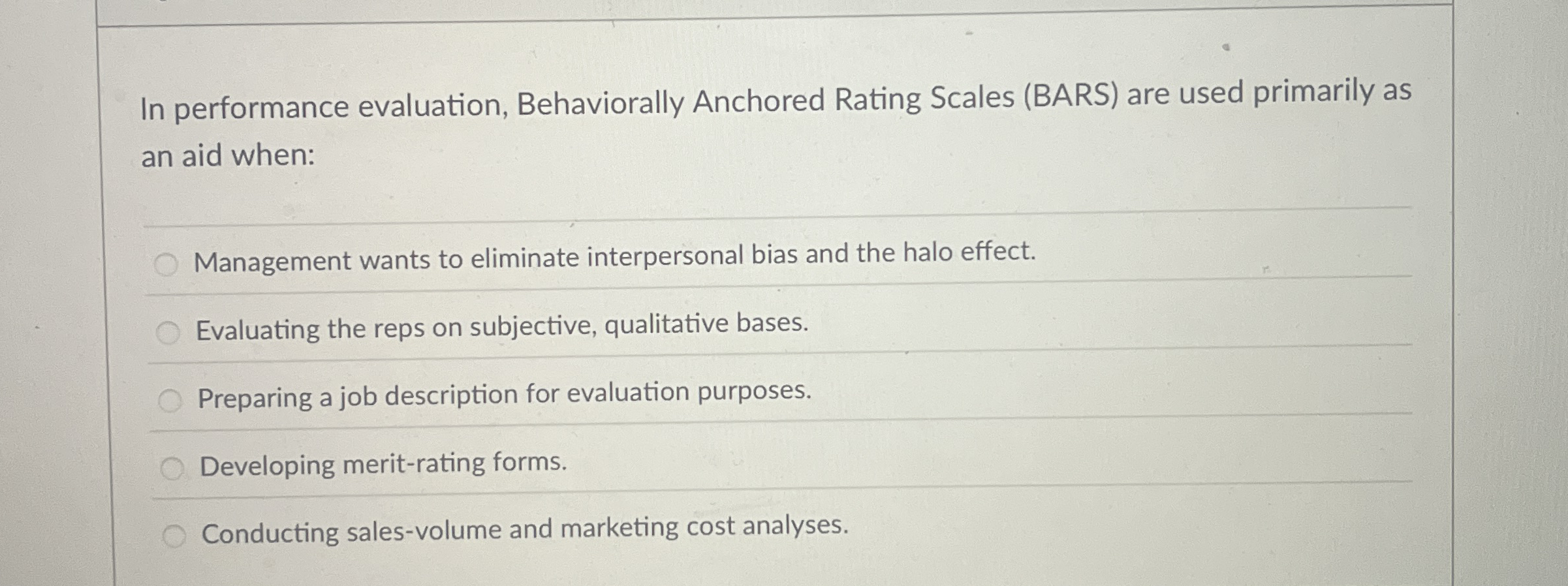  In performance evaluation, Behaviorally Anchored Rating Scales (BARS) are used primarily