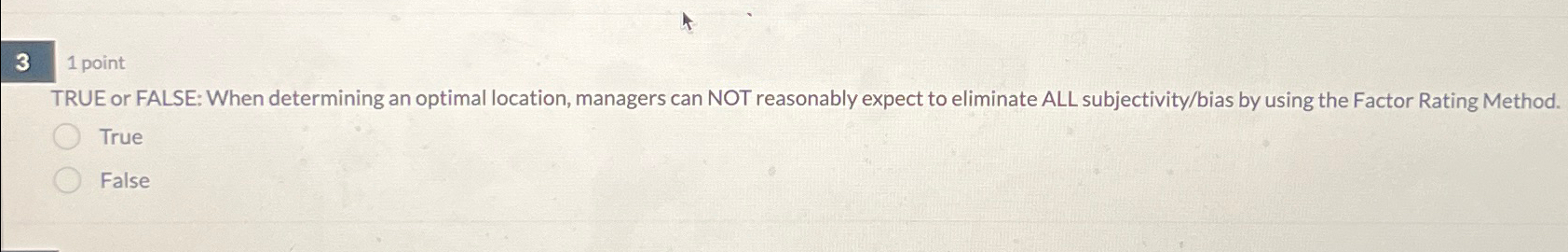 3 point TRUE or FALSE: When determining an optimal location, managers
