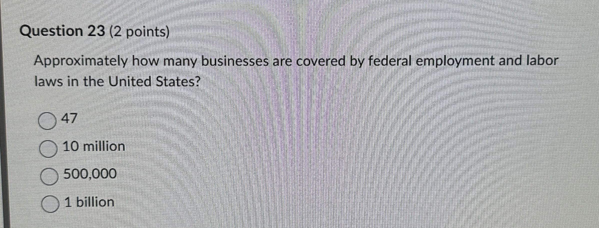  Question 23(2 points) Approximately how many businesses are covered by federal