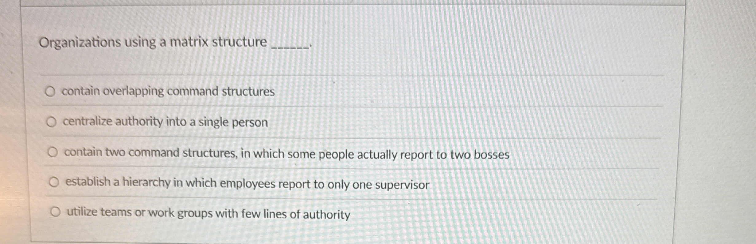  Organizations using a matrix structure contain overlapping command structures centralize authority