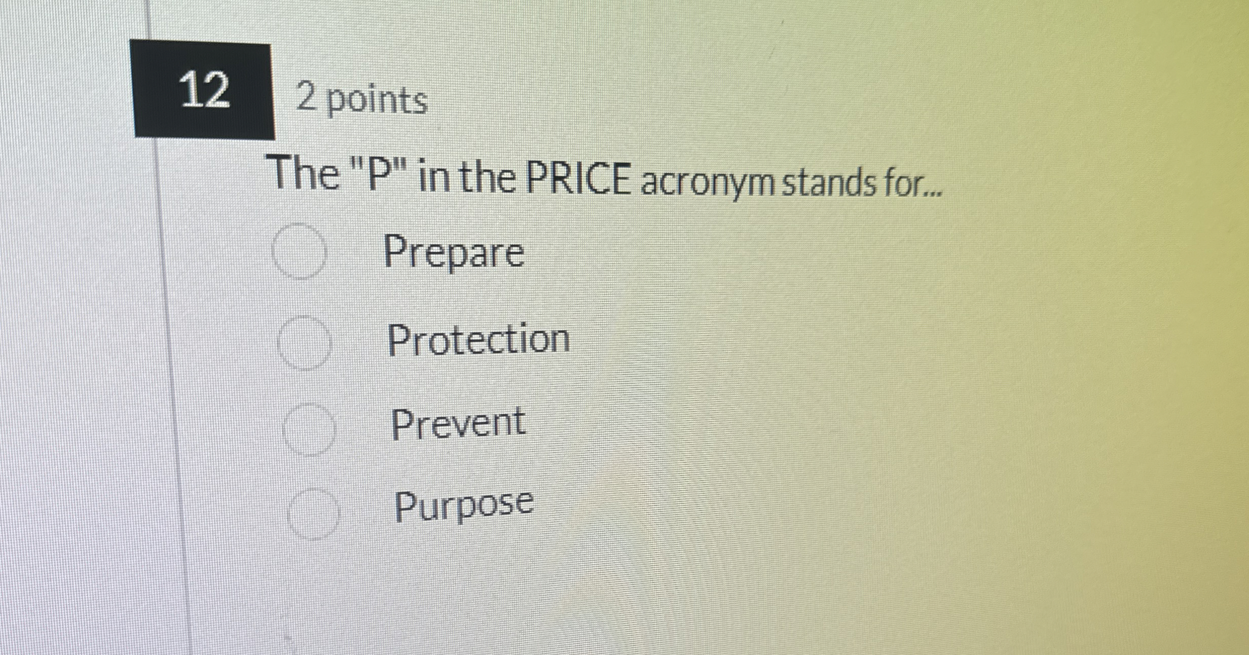 122 points The "P" in the PRICE acronym stands for... Prepare