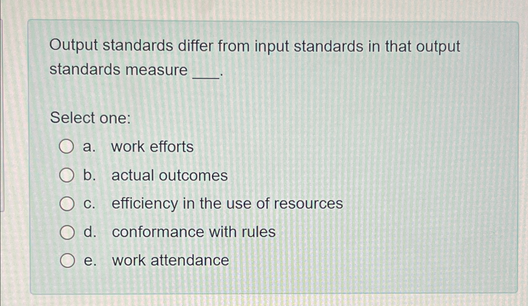  Output standards differ from input standards in that output standards measure