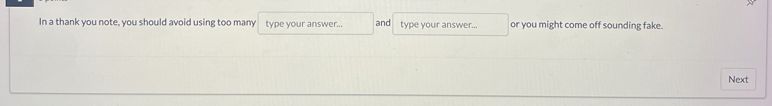  In a thank you note, you should avoid using too many