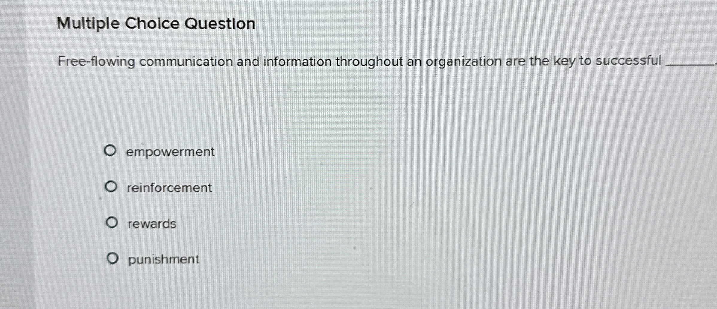  Multiple Cholce Question Free-flowing communication and information throughout an organization are