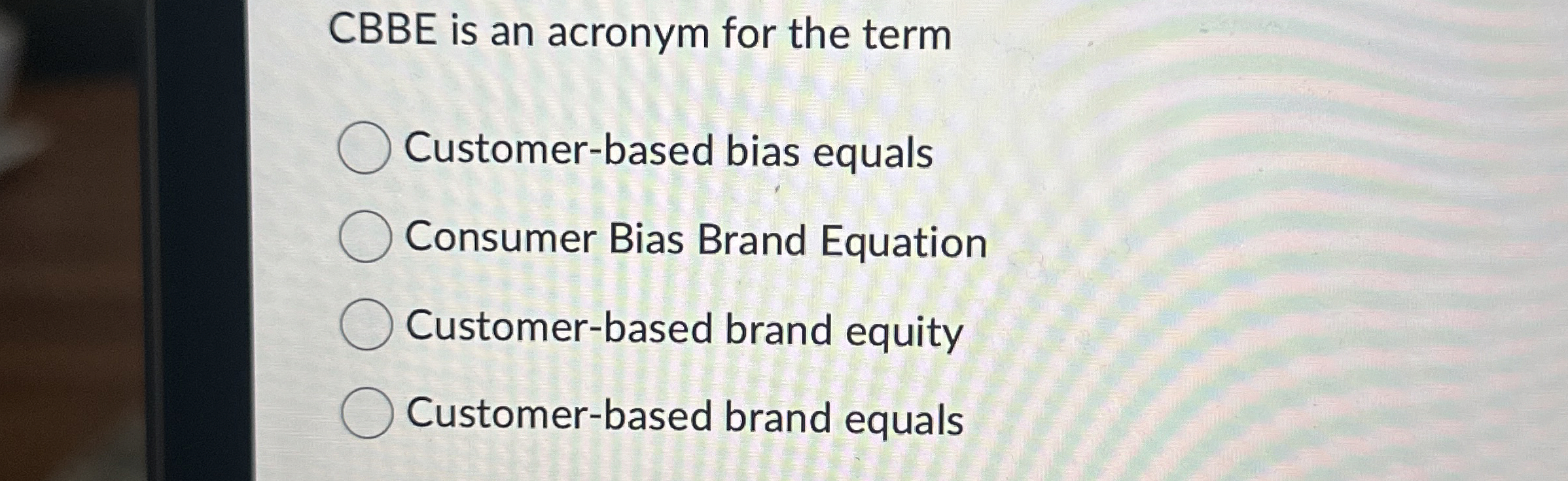  CBBE is an acronym for the term Customer-based bias equals Consumer