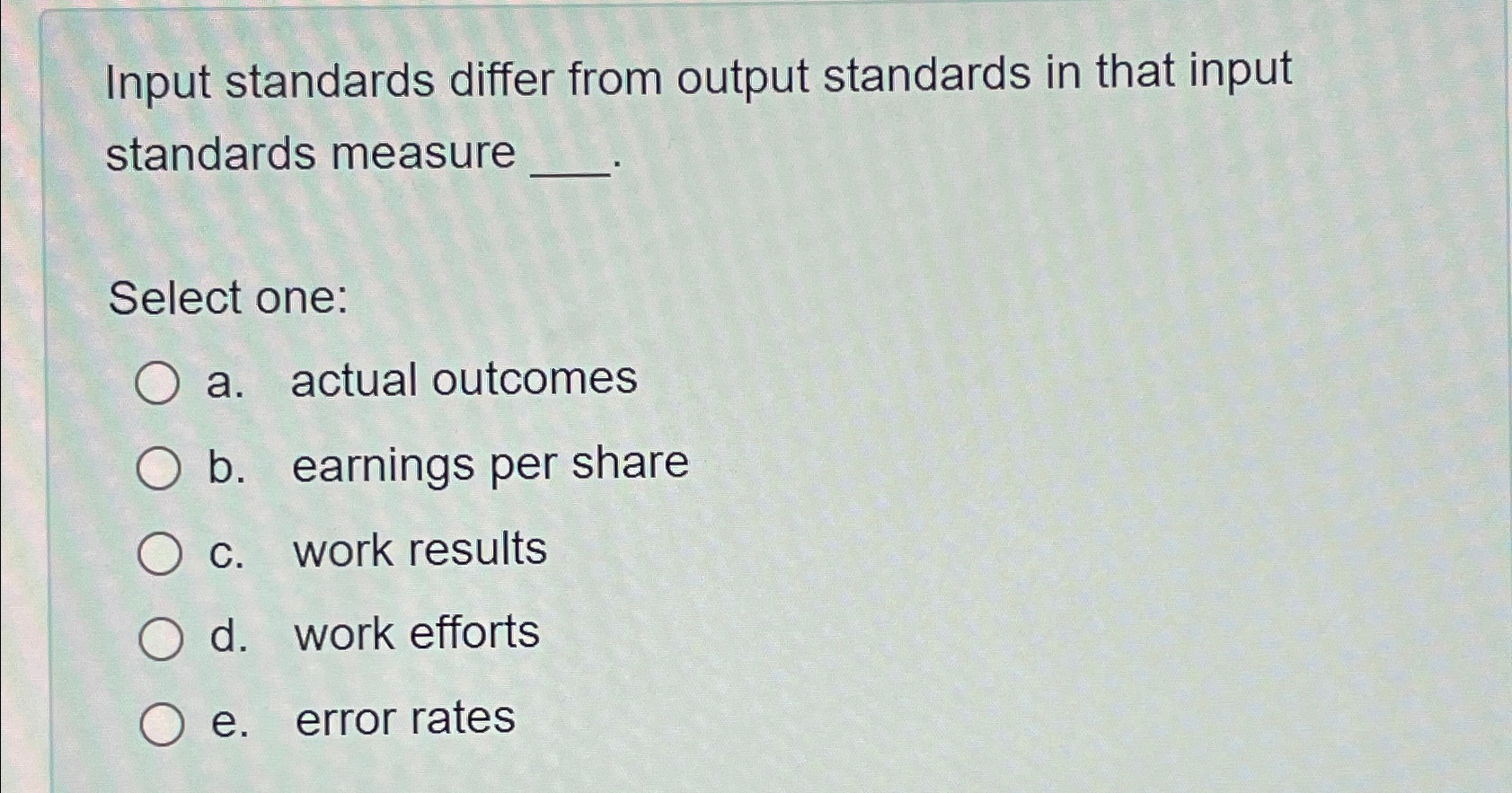  Input standards differ from output standards in that input standards measure