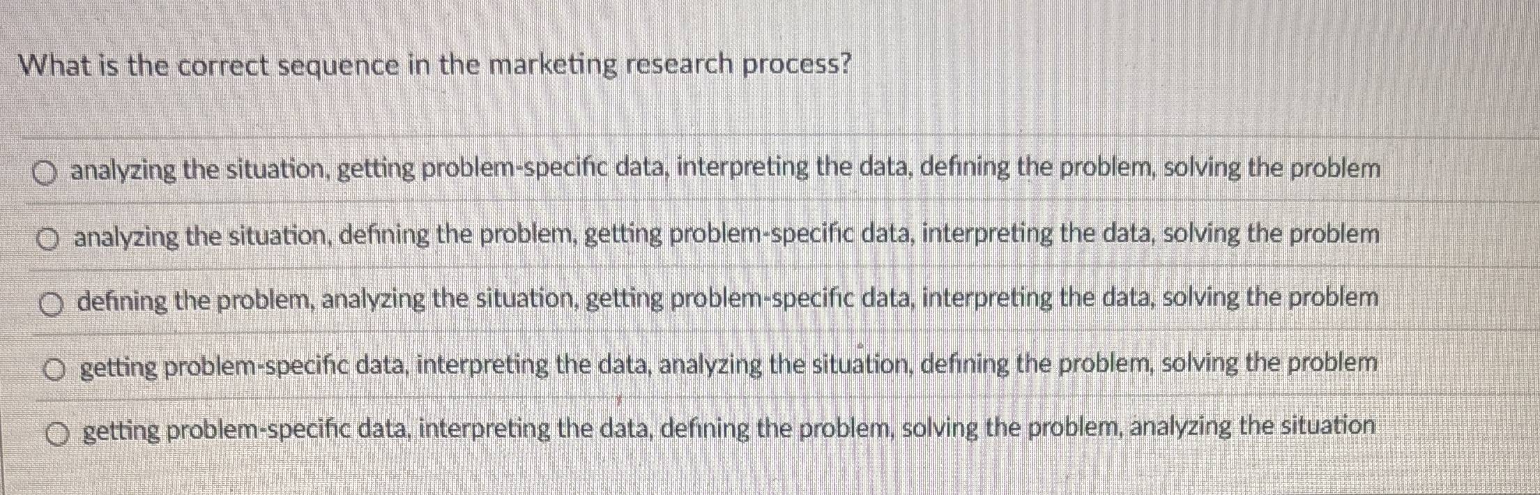  What is the correct sequence in the marketing research process? analyzing