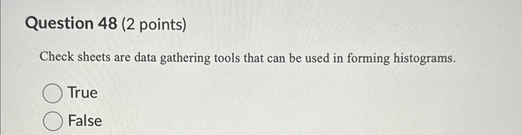  Question 48(2 points) Check sheets are data gathering tools that can