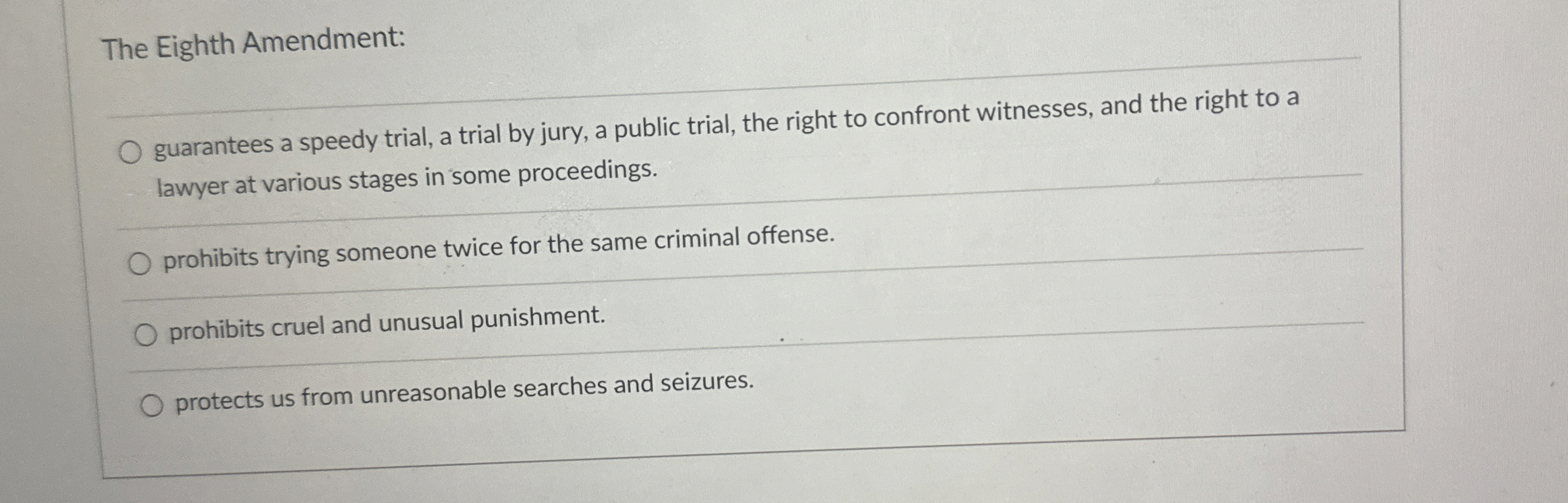  The Eighth Amendment: guarantees a speedy trial, a trial by jury,