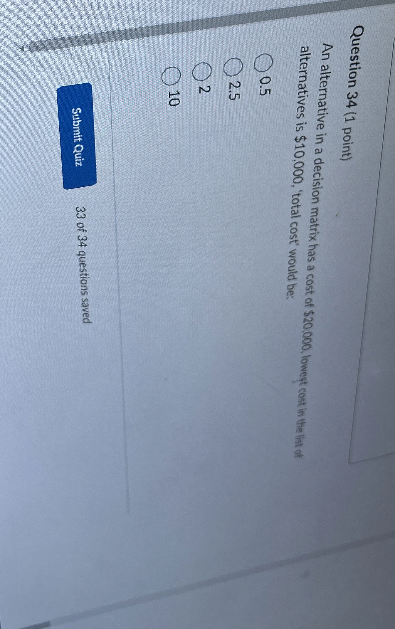  Question 34(1 point) An alternative in a decision matrix has a