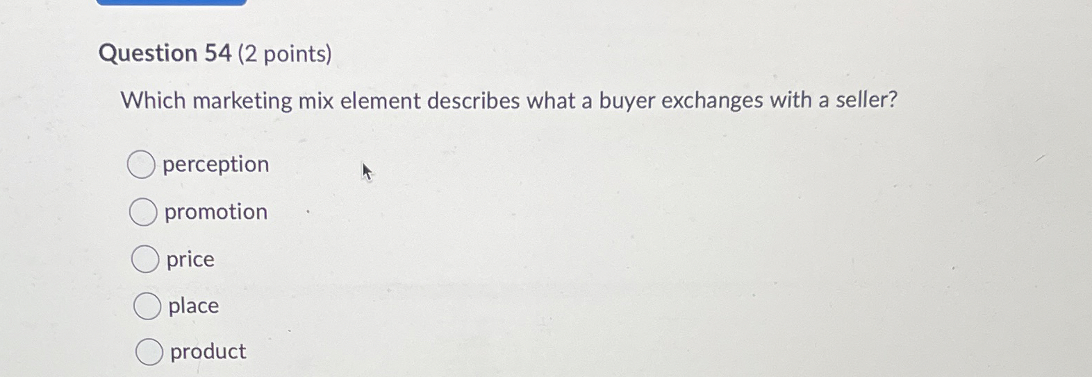  Question 54(2 points) Which marketing mix element describes what a buyer