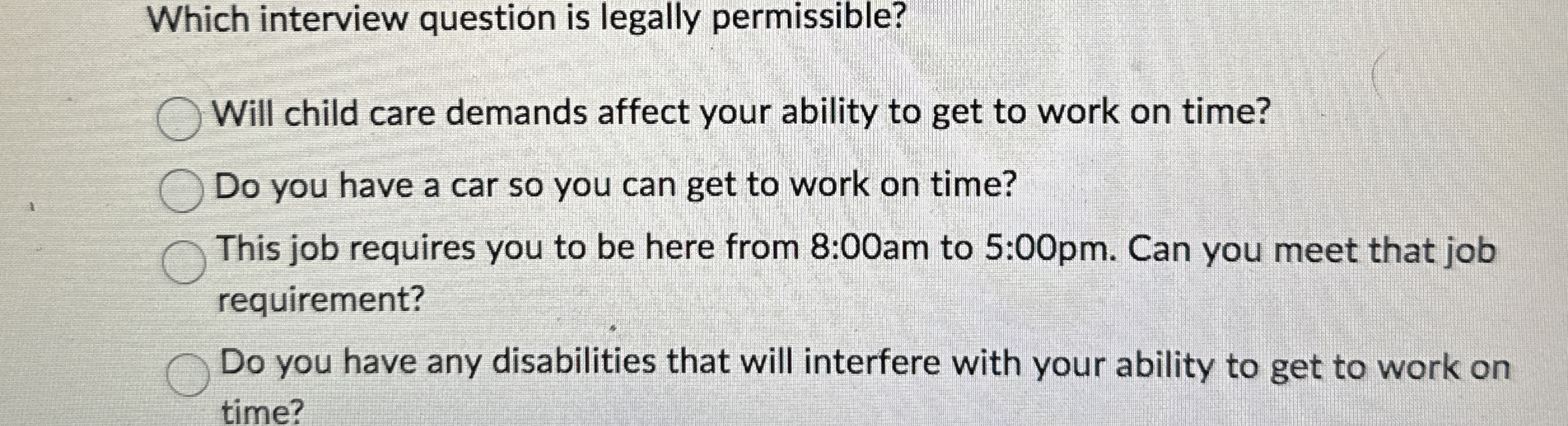  Which interview question is legally permissible? Will child care demands affect