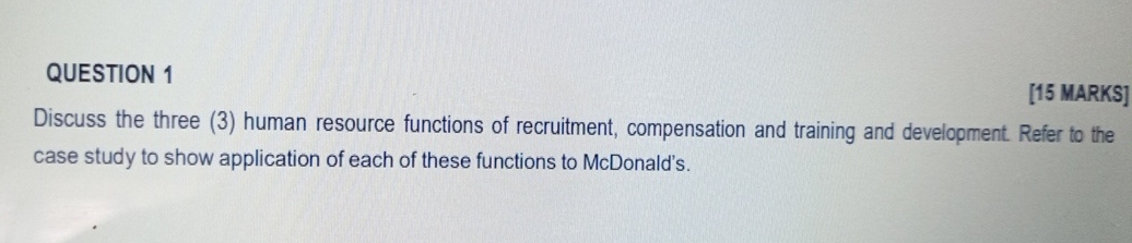  QUESTION 1[15 MARKS]Discuss the three (3) human resource functions of recruitment,