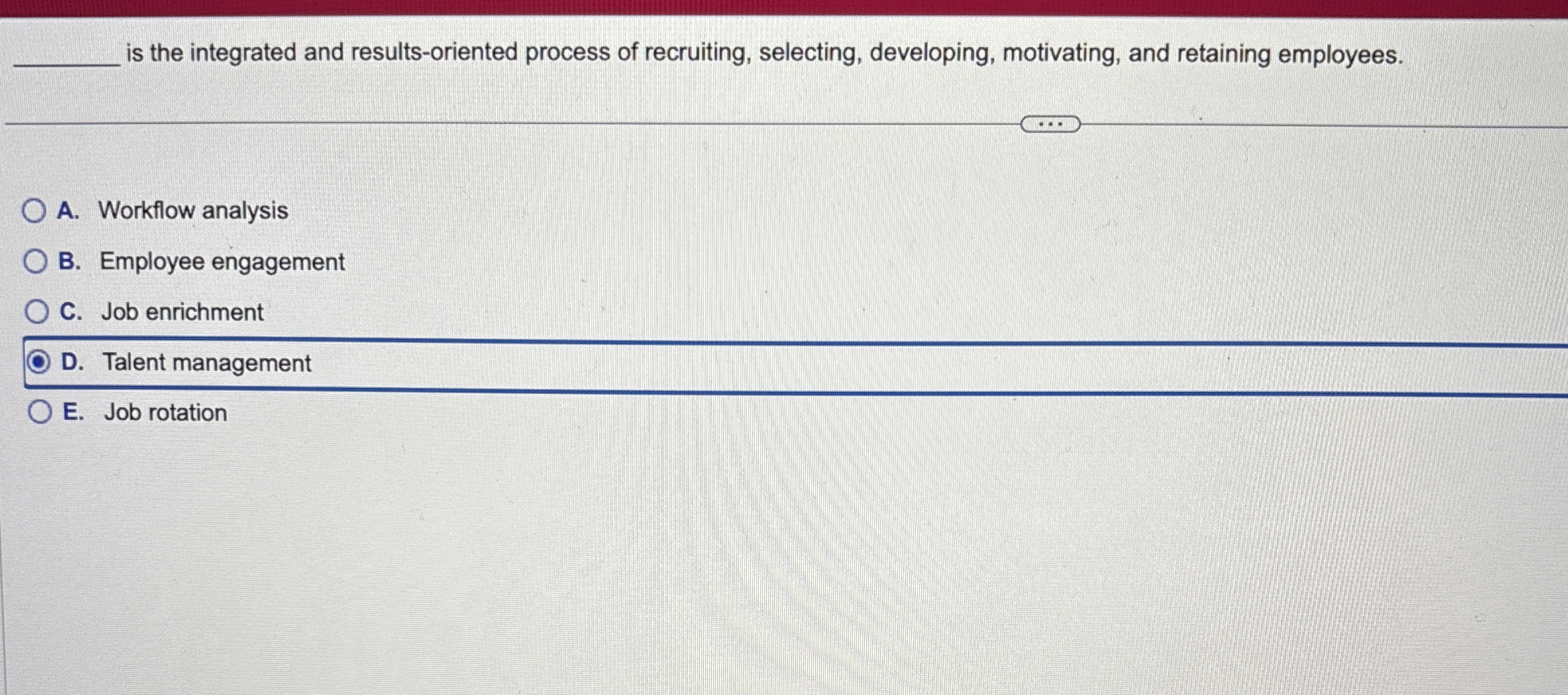  is the integrated and results-oriented process of recruiting, selecting, developing, motivating,