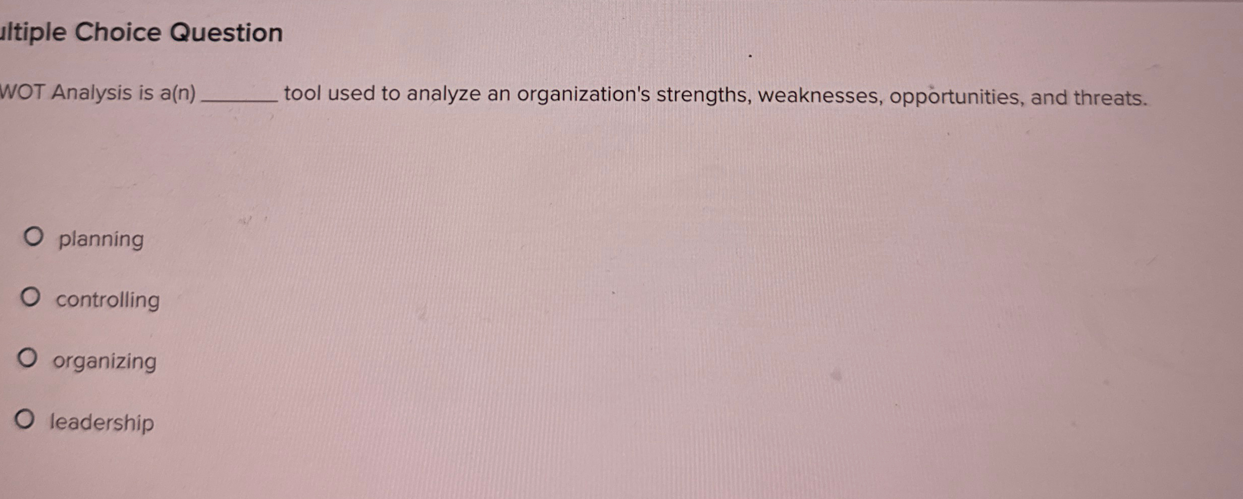  Itiple Choice Question WOT Analysis is a(n) tool used to analyze