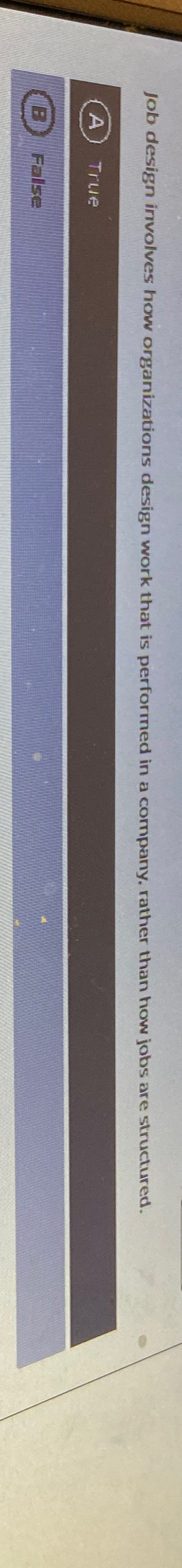  Job design involves how organizations design work that is performed in