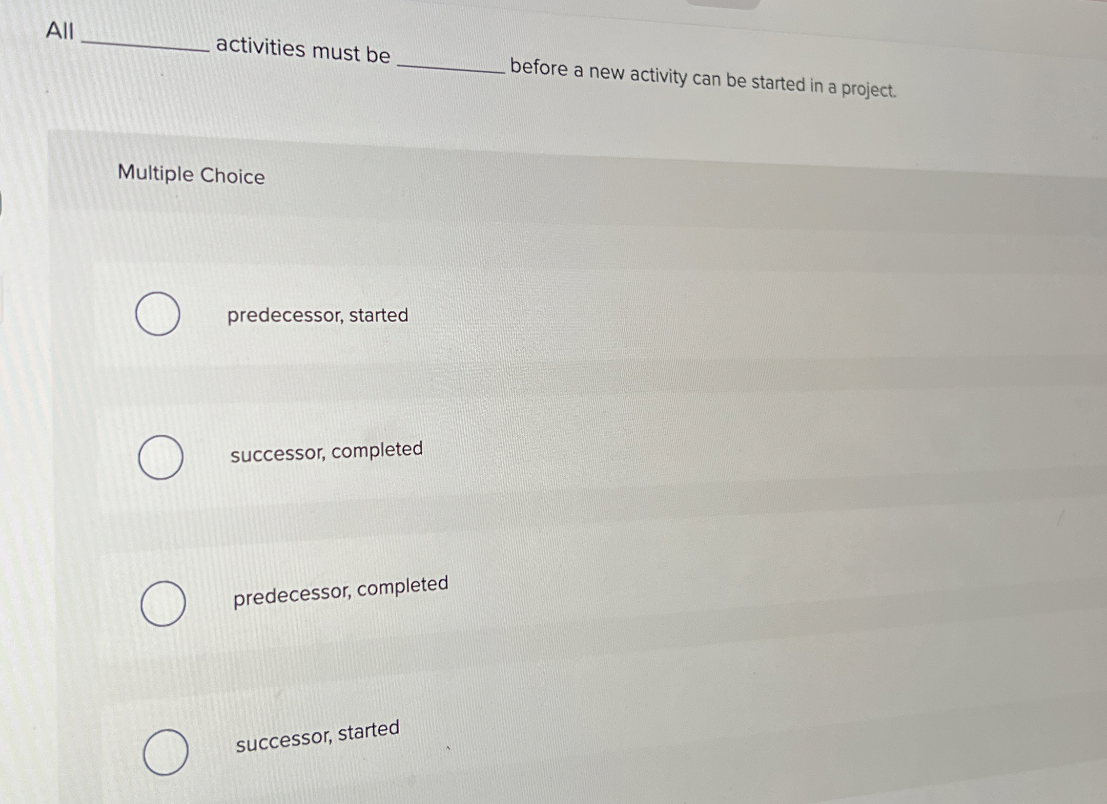  All activities must be before a new activity can be started