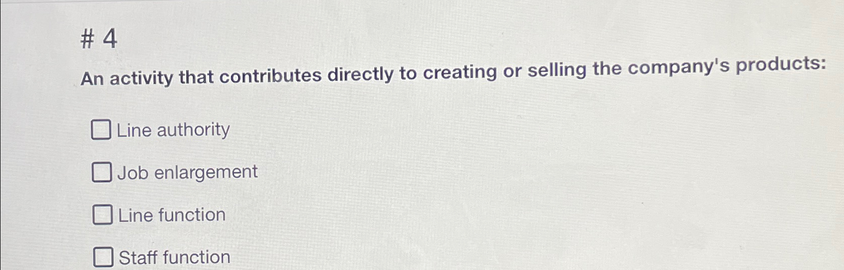  #4 An activity that contributes directly to creating or selling the