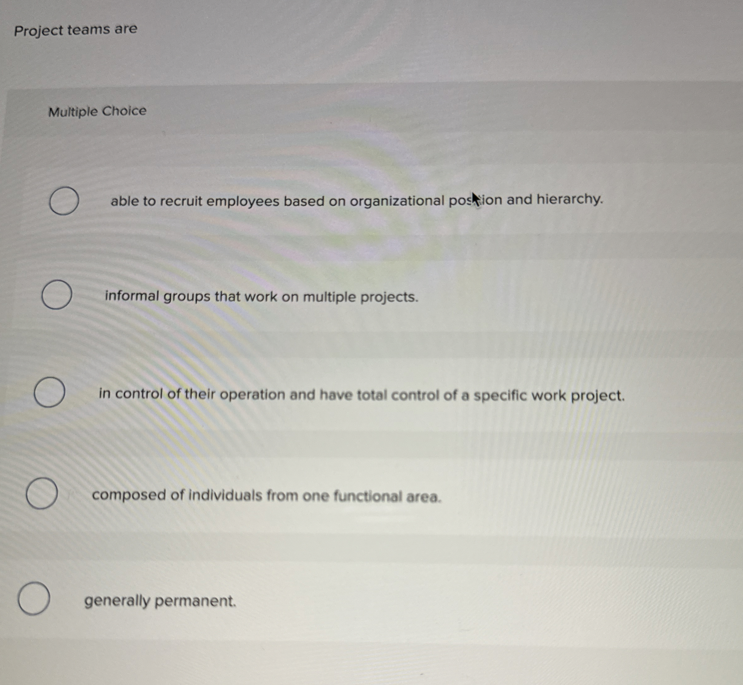  Project teams are Multiple Choice able to recruit employees based on