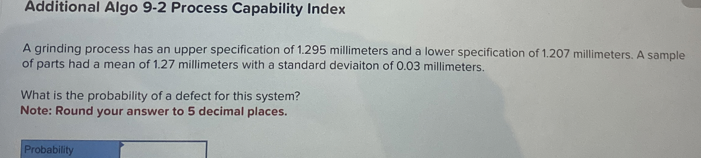  Additional Algo 9-2 Process Capability Index A grinding process has an